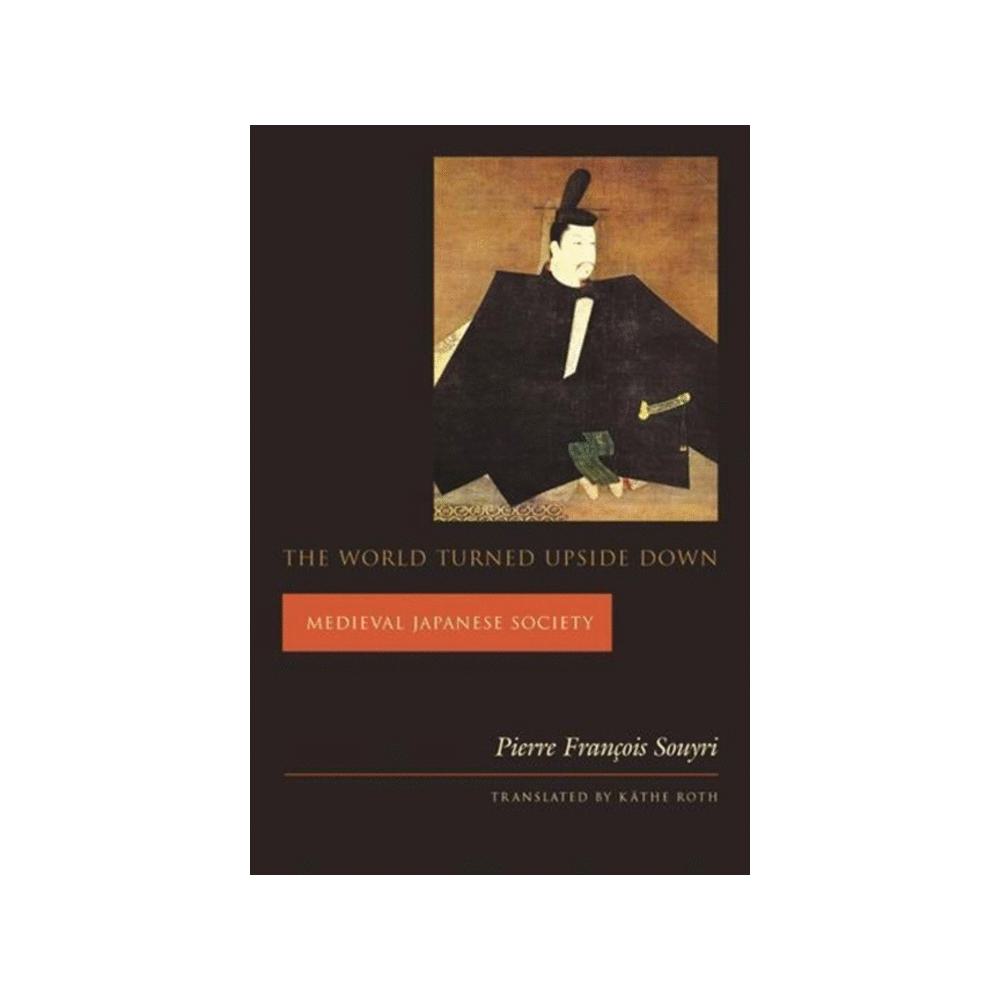 Souyri, Pierre Fran, The World Turned Upside Down: Medieval Japanese Society, 9780231118439, Columbia University Press, 1, History, Books